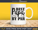 best papa by par cricut silhouette svg files