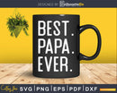 Best Papa Ever Father’s Day Crafter SVG Cut File