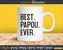 Best Papou Ever Funny Fathers Day for Svg Files For Cricut