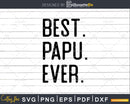 Best Papu Ever Funny Fathers Day for Svg Files For Cricut
