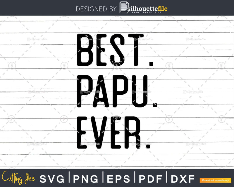 Best Papu Ever Funny Fathers Day for Svg Files For Cricut