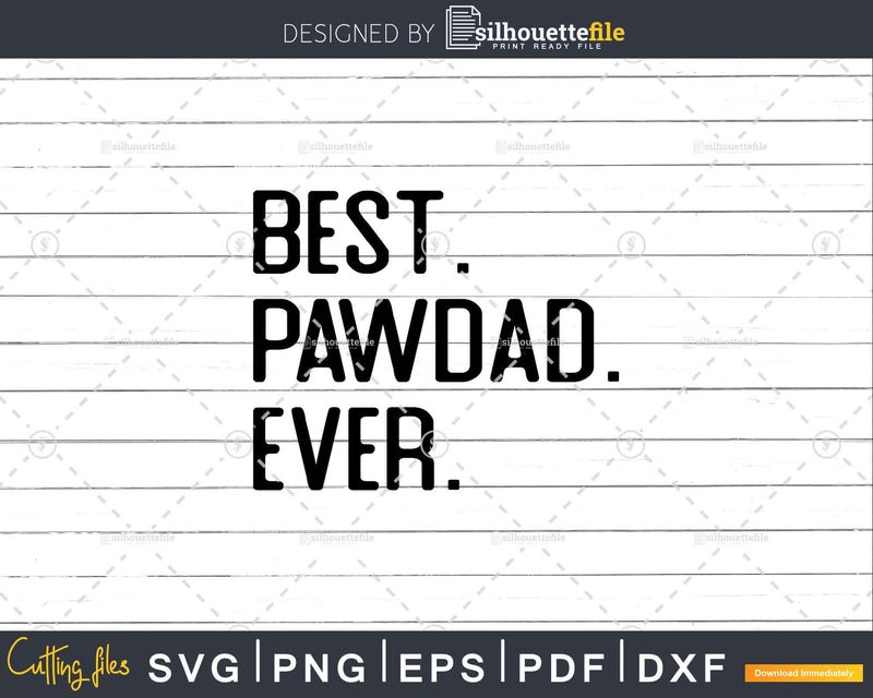 Best Pawdad Ever Funny Fathers Day for Svg Files For Cricut