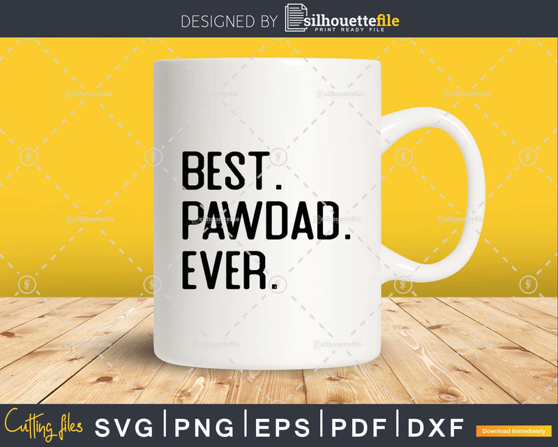 Best Pawdad Ever Funny Fathers Day for Svg Files For Cricut