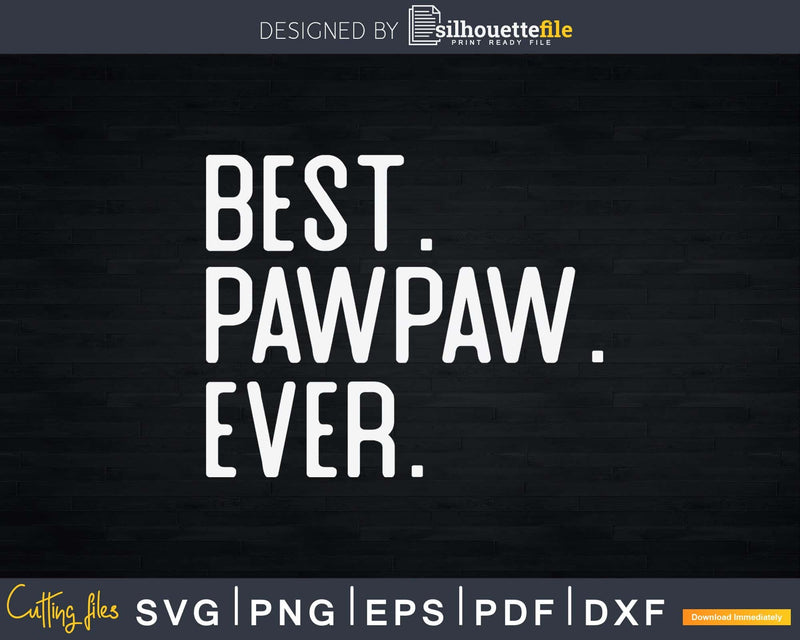 Best Pawpaw Ever Father’s Day Crafter SVG Cut File