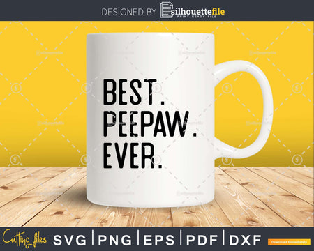 Best Peepaw Ever Funny Fathers Day for Svg Files For Cricut