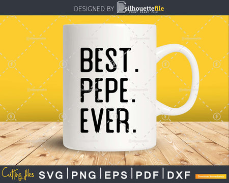 Best Pepe Ever Funny Fathers Day for Svg Files For Cricut