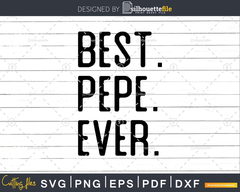 Best Pepe Ever Funny Fathers Day for Svg Files For Cricut