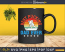 Best Pucking DAD Vintage Retro Fathers Day Svg Png Dxf Cut