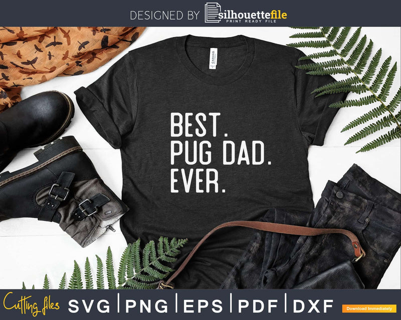 Best Pug dad Ever Father’s Day Crafter SVG Cut File