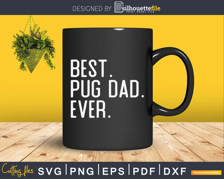 Best Pug dad Ever Father’s Day Crafter SVG Cut File