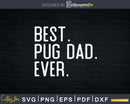 Best Pug dad Ever Father’s Day Crafter SVG Cut File