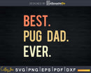 Best Pug Dad Ever svg png digital printable cutting file