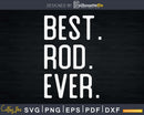 Best Rod Ever Father’s Day Crafter SVG Cut File