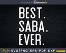 Best Saba Ever Father’s Day Crafter SVG Cut File