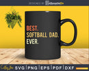 Best Softball Dad Ever svg png digital printable cutting