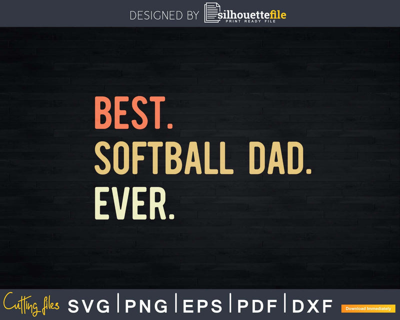 Best Softball Dad Ever svg png digital printable cutting