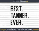 Best Tanner Ever Funny Name Joke svg dxf png cutting file