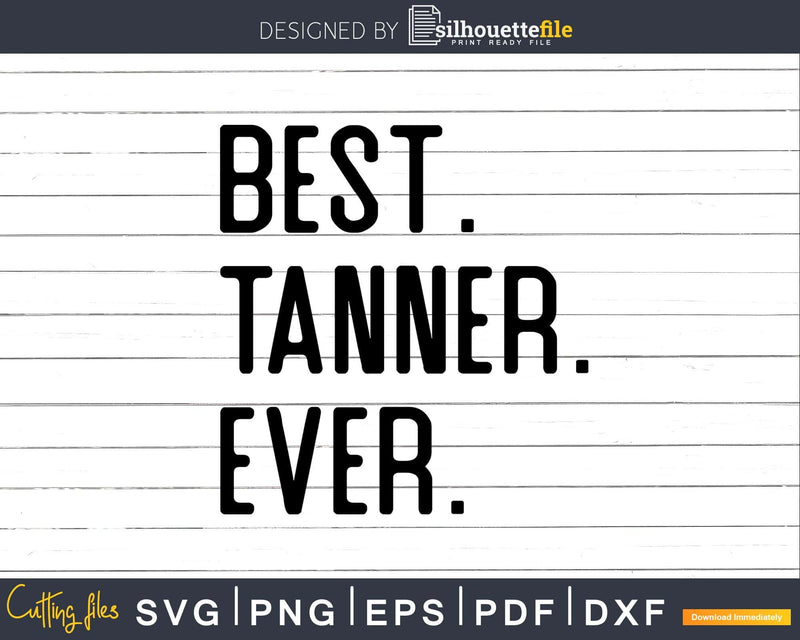 Best Tanner Ever Funny Name Joke svg dxf png cutting file