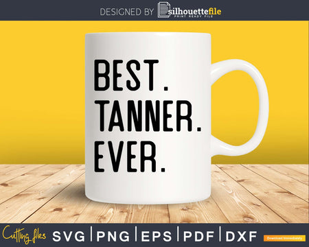 Best Tanner Ever Funny Name Joke svg dxf png cutting file