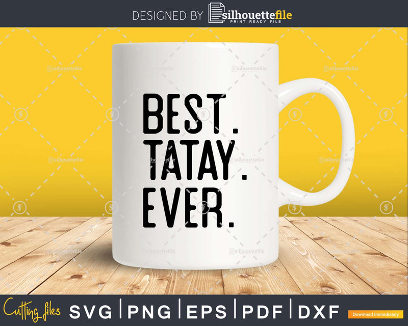 Best Tatay Ever Funny Fathers Day for Svg Files For Cricut