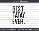 Best Tatay Ever Funny Fathers Day for Svg Files For Cricut
