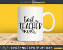Best Teacher ever Shirt design svg cricut files