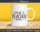 Best teacher ever Svg Shirt Design Printable Cut File