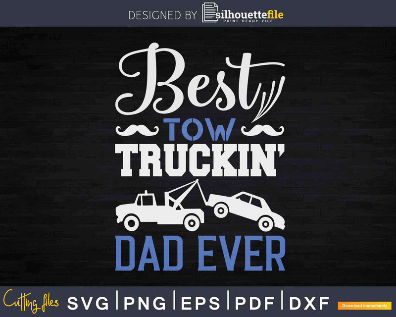 Best Tow Trucking Dad Ever Truck Driver Svg Dxf Png Cutting