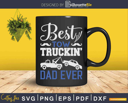 Best Tow Trucking Dad Ever Truck Driver Svg Dxf Png Cutting