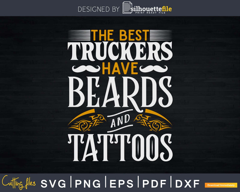 Best Truckers Have Beards Tattoos Shirt Truck Driver Svg