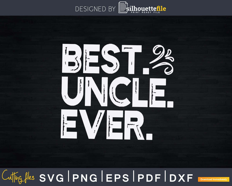 Best Uncle Ever Father’s Day Svg Cricut Printable Files