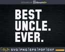 Best Uncle Ever Shirt Svg Cricut Printable Files