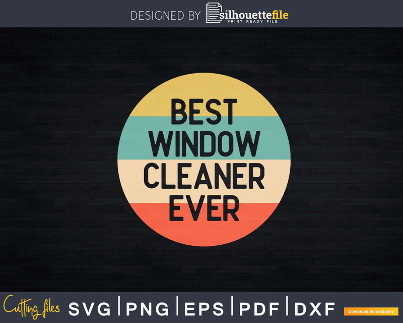 Best Window Cleaner Ever Shirt Svg Png Files For Cricut