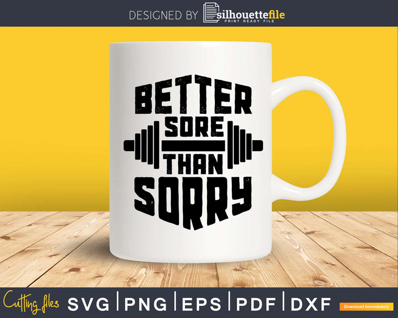better sore than sorry Gym Workout Fitness svg png cutting