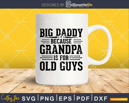 Big Daddy Because Grandpa is for Old Guys Father’s Day