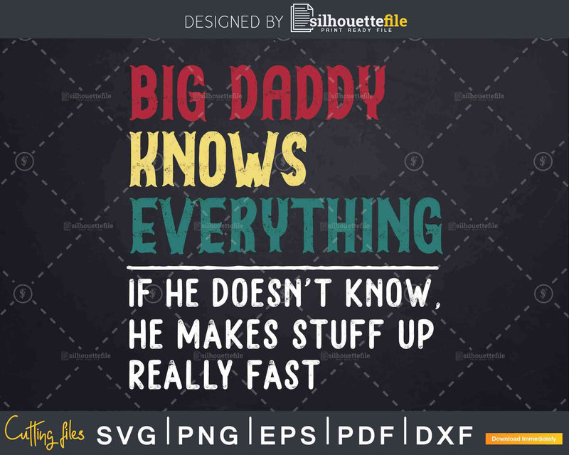 Big Daddy Knows Everything Funny Fathers Day Svg Dxf Eps