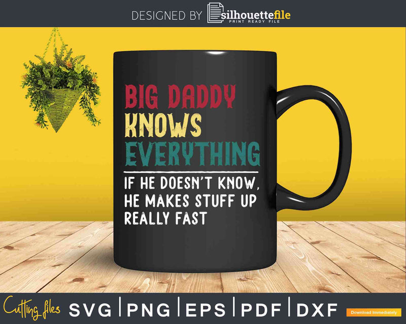 Big Daddy Knows Everything Funny Fathers Day Svg Dxf Eps