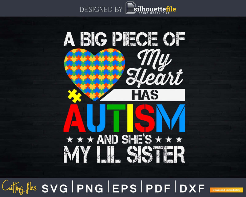 Big Piece Of My Heart Has Autism She’s Lil Sister Svg Dxg