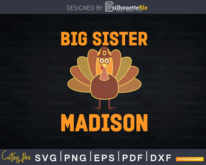 Big Sister Madison Turkey Day Svg Png Cricut File