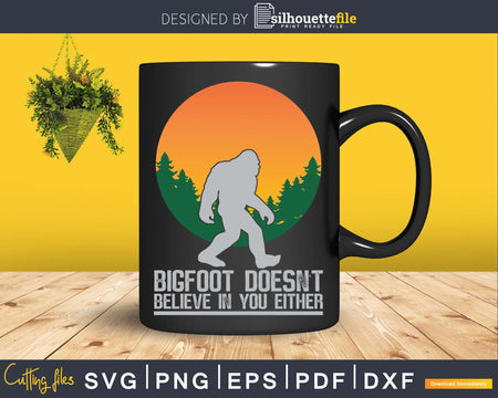 Bigfoot does not believe in you either svg png dxf