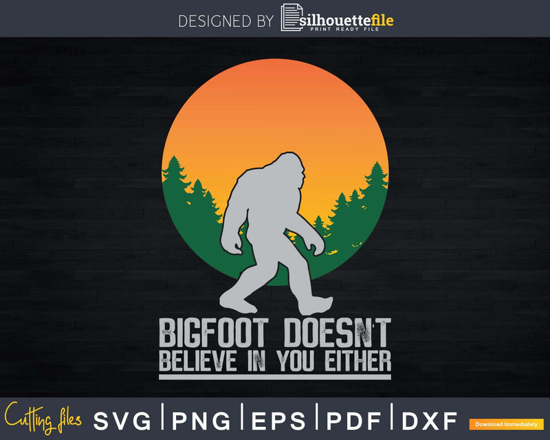 Bigfoot does not believe in you either svg png dxf