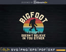 Bigfoot Doesn’t Believe in You Either Sasquatch Retro Svg