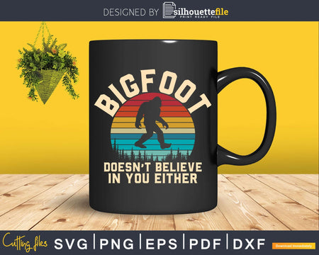 Bigfoot Doesn’t Believe in You Either Sasquatch Retro Svg
