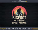 Bigfoot is My Spirit Animal Svg Png Shirt Design File