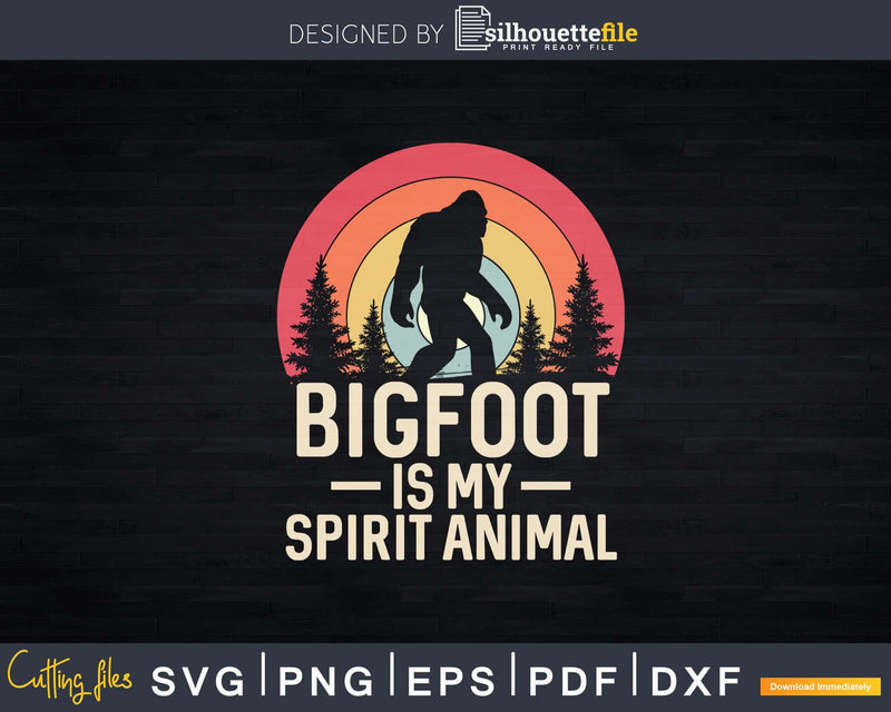 Bigfoot is My Spirit Animal Svg Png Shirt Design File