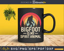 Bigfoot is My Spirit Animal Svg Png Shirt Design File