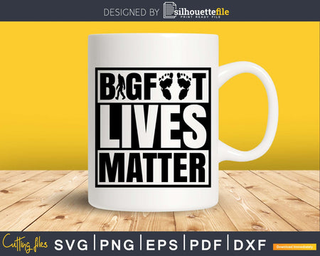 Bigfoot Lives Matter SVG PNG dxf Silhouette Cut Files