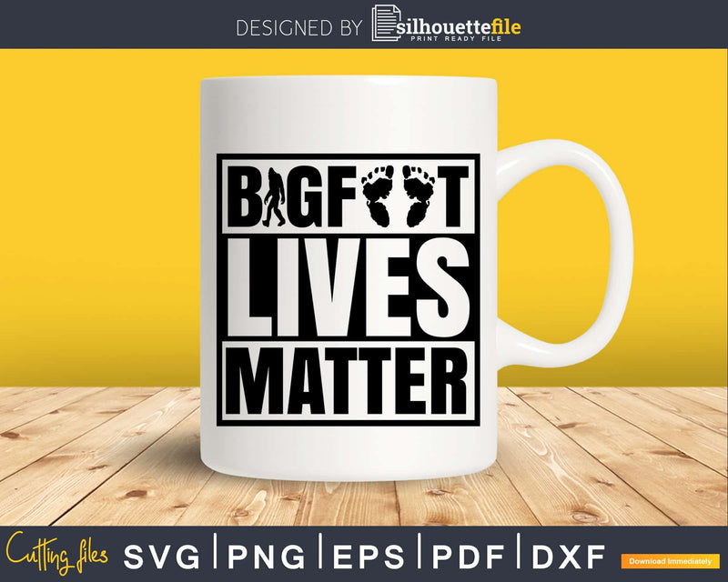 Bigfoot Lives Matter SVG PNG dxf Silhouette Cut Files