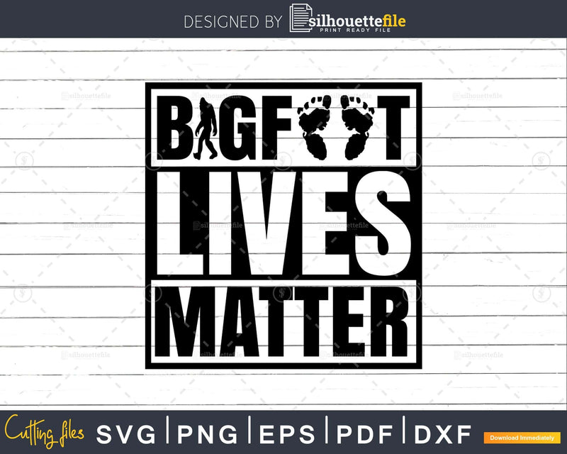 Bigfoot Lives Matter SVG PNG dxf Silhouette Cut Files