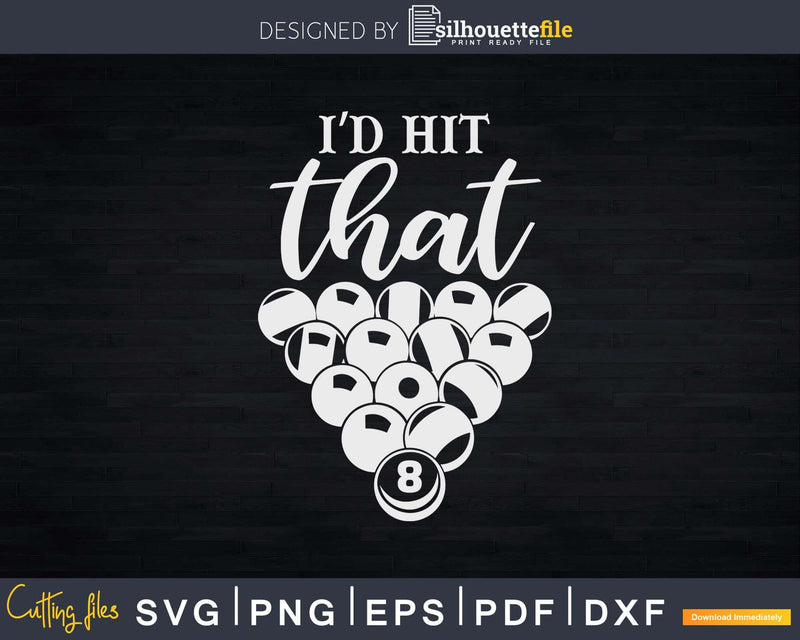 Billiards Funny I’d Hit That Pool Balls Player Svg Png